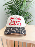 YOU LOOK LIKE YOU LOVE ME Trucker Cap