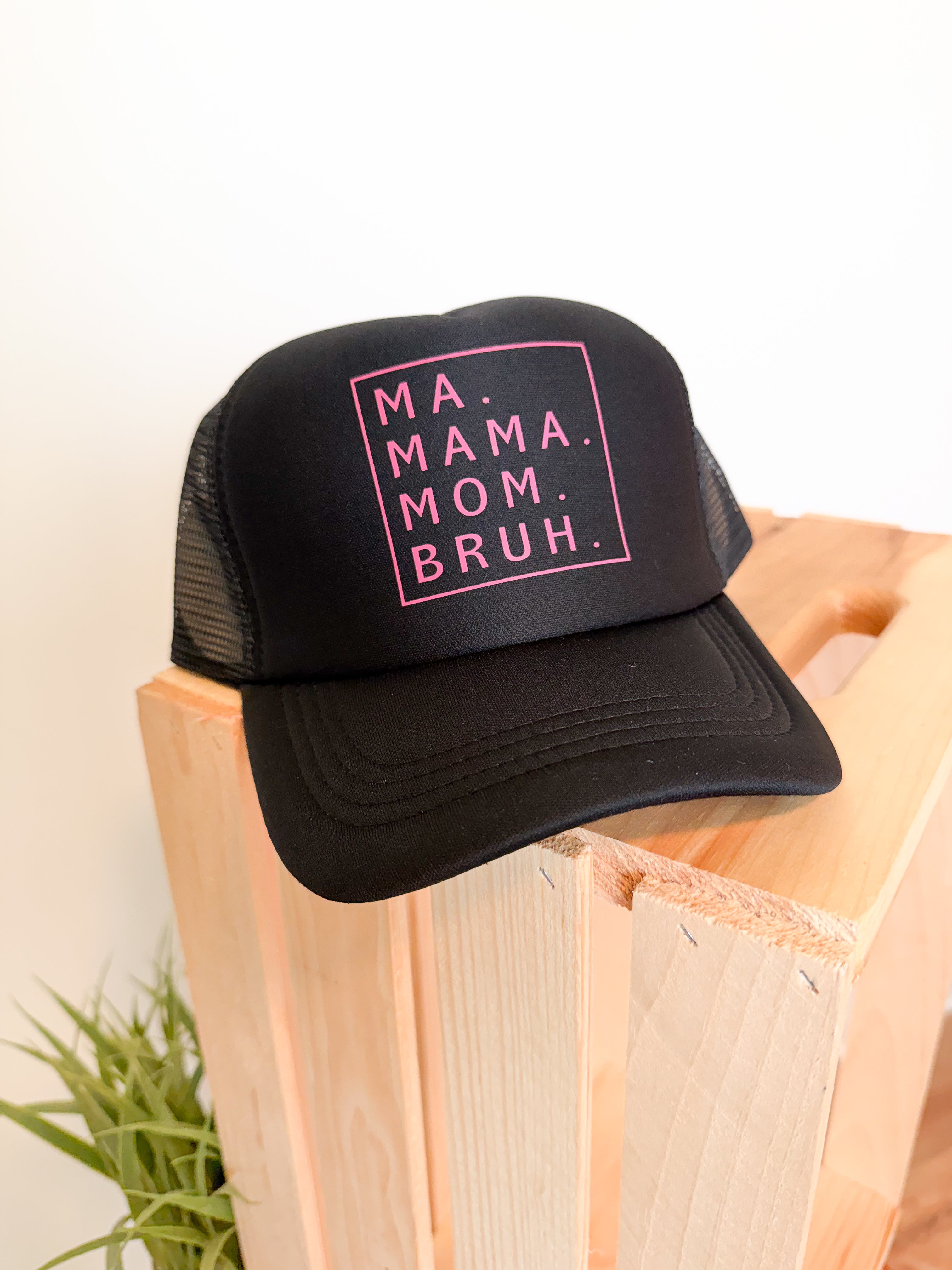 Ma. Mama. Mom. Bruh. Cap